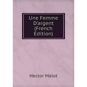 

Книга Une Femme D'argent (French Edition). Hector Malot