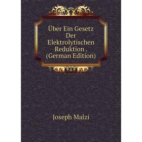 

Книга Über Ein Gesetz Der Elektrolytischen Reduktion. (German Edition). Joseph Malzi