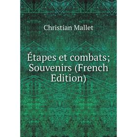 

Книга Étapes et combats; Souvenirs (French Edition). Christian Mallet