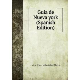 

Книга Guia de Nueva york (Spanish Edition). Vicor [from old catalog] Malgá