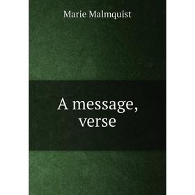 

Книга A message, verse. Marie Malmquist