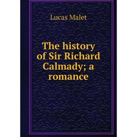 

Книга The history of Sir Richard Calmady; a romance. Lucas Malet