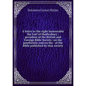 

Книга A letter to the right honourable the Earl of Shaftesbury; president of the British and Foreign Bible Society: on the pantheistic and on the