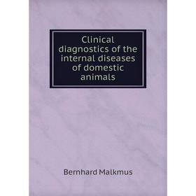 

Книга Clinical diagnostics of the internal diseases of domestic animals. Bernhard Malkmus