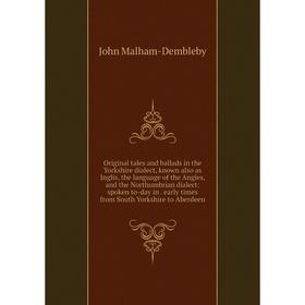 

Книга Original tales and ballads in the Yorkshire dialect, known also as Inglis, the language of the Angles, and the Northumbrian dialect: spoken to-d