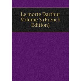 

Книга Le morte Darthur Volume 3