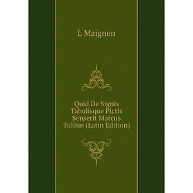 

Книга Quid De Signis Tabulisque Pictis Senserit Marcus Tullius (Latin Edition). L Maignen