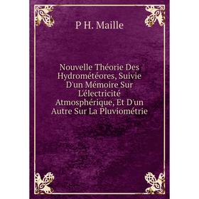 

Книга Nouvelle Théorie Des Hydrométéores, Suivie D'un Mémoire Sur L'électricité Atmosphérique, Et D'un Autre Sur La Pluviométrie