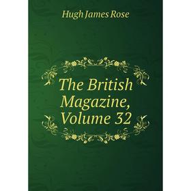 

Книга The British Magazine. Volume 32. Hugh James Rose