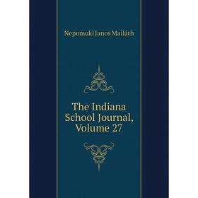 

Книга The Indiana School Journal. Volume 27. Nepomuki Janos Mailáth
