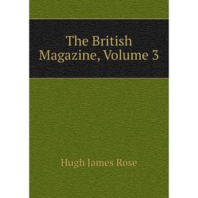 

Книга The British Magazine. Volume 3. Hugh James Rose