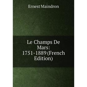 

Книга Le Champs De Mars: 1751-1889