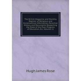 

Книга The British Magazine and Monthly Register of Religious and Ecclesiastical Information, Parochial History, and Documents Respecting