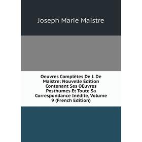 

Книга Oeuvres complètes De J De Maistre: Nouvelle Édition Contenant Ses Oeuvres posthumes Et Toute sa correspondance inédite, Volume 9