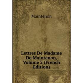 

Книга Lettres De Madame De Maintenon, Volume 2