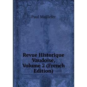 

Книга Revue Historique Vaudoise. Volume 2 (French Edition). Paul Maillefer