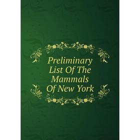 

Книга Preliminary List Of The Mammals Of New York