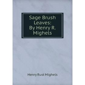 

Книга Sage Brush Leaves: By Henry R. Mighels