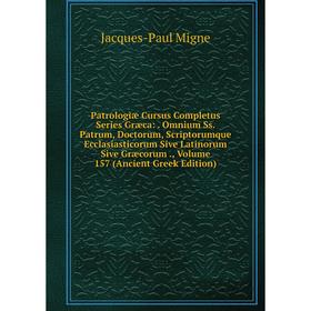 

Книга Patrologiae Cursus Completus Series Græca: . Omnium Ss. Patrum, Doctorum, Scriptorumque Ecclasiastico. Volume 157