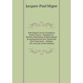 

Книга Patrologiae Cursus Completus Series Græca: . Omnium Ss. Patrum, Doctorum, Scriptorumque Ecclasiastico. Volume 130