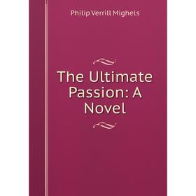 

Книга The Ultimate Passion: A Novel