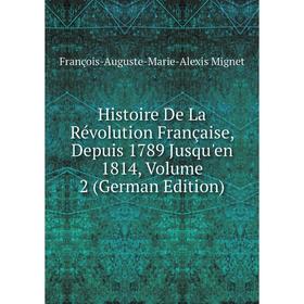 

Книга Histoire De La Révolution Française, Depuis 1789 Jusqu'en 1814, Volume 2 (German Edition)