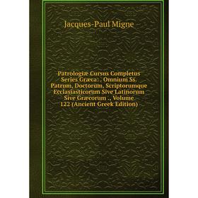 

Книга Patrologiae Cursus Completus Series Græca: . Omnium Ss. Patrum, Doctorum, Scriptorumque Ecclasiastico. Volume 122