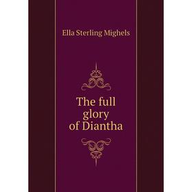 

Книга The full glory of Diantha