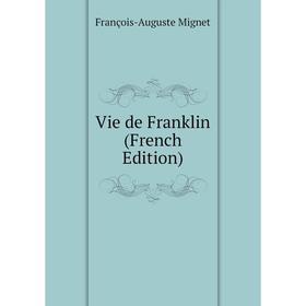 

Книга Vie de Franklin (French Edition)