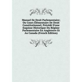 

Книга Manuel De Droit Parlementaire; Ou Cours Élémentaire De Droit Constitutionnel, Précédé D'une Esquisse Historique Du Régime Parlementaire En Angle