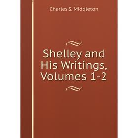 

Книга Shelley and His Writings, Volumes 1-2