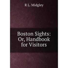 

Книга Boston Sights: Or, Handbook for Visitors