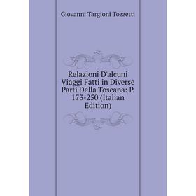 

Книга Relazioni D'alcuni Viaggi Fatti in Diverse Parti Della Toscana: P. 173-250 (Italian Edition)