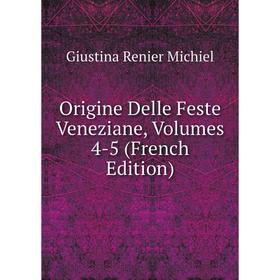 

Книга Origine delle feste veneziane, Volumes 4-5