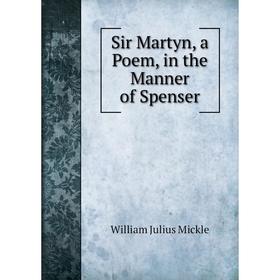 

Книга Sir Martyn, a Poem, in the Manner of Spenser