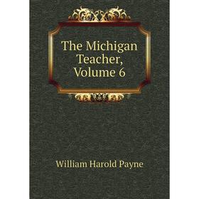 

Книга The Michigan Teacher, Volume 6