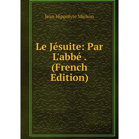 

Книга Le Jésuite: Par L'abbé