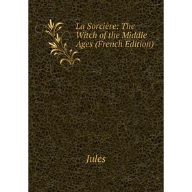 

Книга La Sorcière: The Witch of the Middle Ages