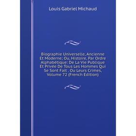 

Книга Biographie Universelle, Ancienne Et Moderne; Ou, Histoire, Par Ordre Alphabétique: De La Vie Publique Et Privée De Tous Les Hommes Qui Se Sont F