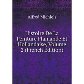 

Книга Histoire De La Peinture Flamande Et Hollandaise, Volume 2 (French Edition)