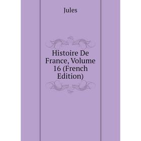 

Книга Histoire De France, Volume 16 (French Edition)