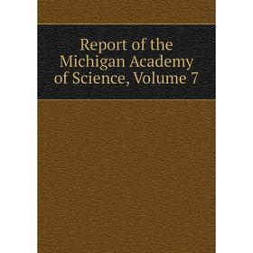 

Книга Report of the Michigan Academy of Science, Volume 7