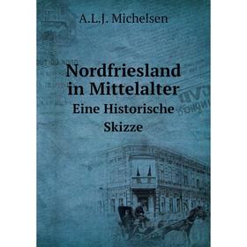 

Книга Nordfriesland in MittelalterEine Historische Skizze