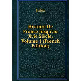 

Книга Histoire De France Jusqu'au Xvie Siècle, Volume 1 (French Edition)