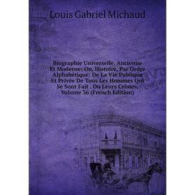 

Книга Biographie Universelle, Ancienne Et Moderne; Ou, Histoire, Par Ordre Alphabétique: De La Vie Publique Et Privée De Tous Les Hommes Qui Se Sont F