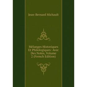 

Книга Mêlanges Historiques Et Philologiques: Avec Des Notes, Volume 2
