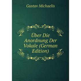 

Книга Über Die Anordnung Der Vokale (German Edition)