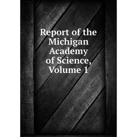 

Книга Report of the Michigan Academy of Science, Volume 1