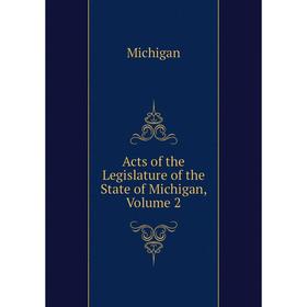 

Книга Acts of the Legislature of the State of Michigan, Volume 2