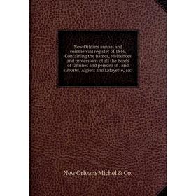 

Книга New Orleans annual and commercial register of 1846 Containing the names, residences and professions of all the heads of families and persons